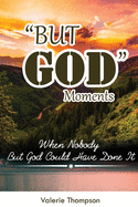 "But God" Moments: When Nobody But God Could Have Done It