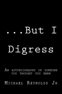 ...But I Digress: A Mixture of Prose, Poems, Short Stories, and Dialogue