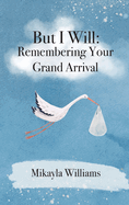 But I Will: Remembering Your Grand Arrival