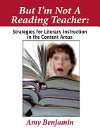 But I'm Not a Reading Teacher: Strategies for Literacy Instruction in the Content Areas