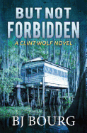 But Not Forbidden: A Clint Wolf Novel