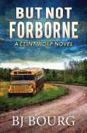 But Not Forborne: A Clint Wolf Novel