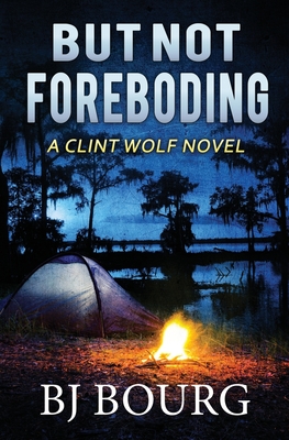 But Not Foreboding: A Clint Wolf Novel - Bourg, Bj