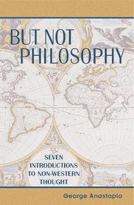 But Not Philosophy: Seven Introductions to Non-Western Thought - Anastaplo, George, and Van Doren, John (Foreword by)