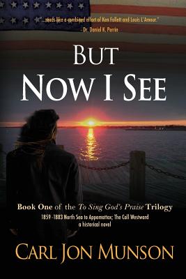 But Now I See: Book 1 of "To Sing God's Praise: A Journey in Three Parts" - Munson, Carl Jon, and Philpott, Katie LC (Designer), and Reusser, Leslie Forrest (Cover design by)