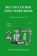 But of Course They Were Irish: The History of Melrose, Iowa