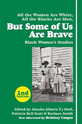 But Some of Us Are Brave: Black Women's Studies - Hull (Editor), and Bell-Scott, Patricia (Editor), and Smith, Barbara, PhD, RN, FACSM, Faan (Editor)