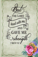 But the Lord Stood with Me and Gave me Strength 2 Timothy 4: 17: Deepen My Faith Journal - Daily Prayer Journal