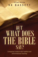 But What Does the Bible Say? Second Edition: Comparing Scripture with Tradition and Denominational Teaching