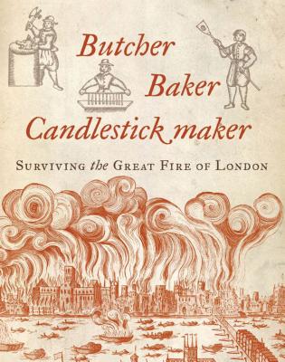 Butcher, Baker, Candlestick Maker: Surviving the Great Fire of London - Forsyth, Hazel