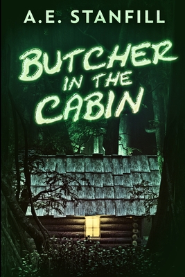 Butcher In The Cabin: Large Print Edition - Stanfill, A E