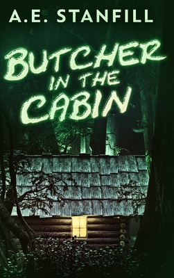 Butcher In The Cabin: Large Print Hardcover Edition - Stanfill, A E