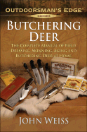 Butchering Deer: The Complete Manual of Field Dressing, Skinning, Aging, and Butchering Deer at Home