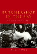 Butchershop in the Sky: Premature Ejaculations 1989-99 - Havoc, James, and Williamson, James (Foreword by), and Sargeant, Jack (Introduction by)