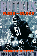 Butkus: Flesh and Blood - Butkus, Dick, and Smith, Pat