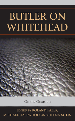 Butler on Whitehead: On the Occasion - Faber, Roland (Editor), and Halewood, Michael (Editor), and Lin, Deena (Editor)