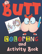 Butt Coloring and Activity Book: For kids ages 6-12, Silly and gross activites for hours of educational fun with mazes, coloring, wordsearches, crosswords, sketching, scrambles, 4 square, jokes, trivia and more- all about Butts