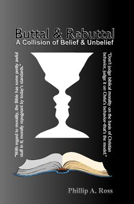 Buttal And Rebuttal: A Clash of Belief and Unbelief - Ross, Phillip A