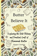 Butter Believe It: Exploring the Rich History and Practical Craft of Homemade Butter