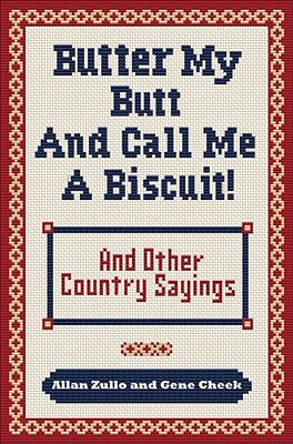 Butter My Butt and Call Me a Biscuit: And Other Country Sayings, Say-So's, Hoots and Hollers - Zullo, Allan, and Cheek, Gene