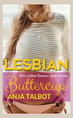 Buttercup: Three Lesbian Romance Short Stories - Talbot, Anja