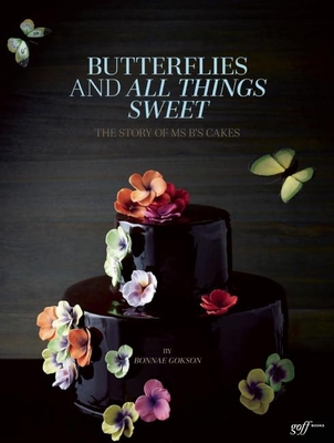 Butterflies and All Things Sweet - Gokson, Bonnae,,Ong,A.,Chester,,Tinslay,Petrina