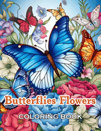 Butterflies and Flowers Coloring Book: 100+ High-Quality and Unique Coloring Pages