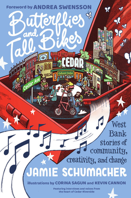 Butterflies and Tall Bikes: West Bank Stories of Community, Creativity, and Change - Schumacher, Jamie, and Swensson, Andrea (Foreword by)