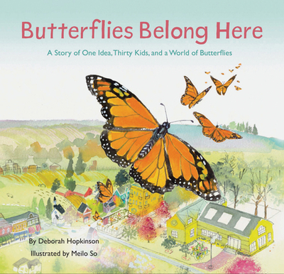 Butterflies Belong Here: A Story of One Idea, Thirty Kids, and a World of Butterflies - Hopkinson, Deborah