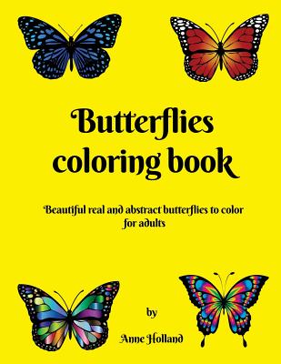 Butterflies coloring book: 25 real and abstract butterflies to color for adults. - Holland, Anne