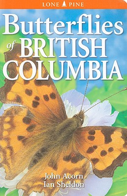 Butterflies of British Columbia - Acorn, John, and Sheldon, Ian