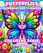 Butterflies, Rainbows and Flowers Coloring Book for Kids: Simple and Cute designs for Girls Ages 4-8