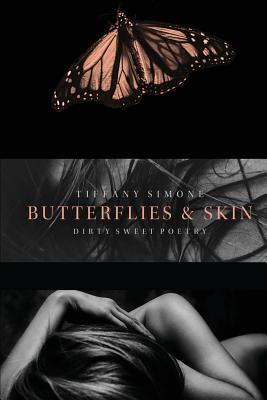 Butterflies & Skin: Dirty Sweet Poetry - Hart, N R (Foreword by), and Simone, Tiffany