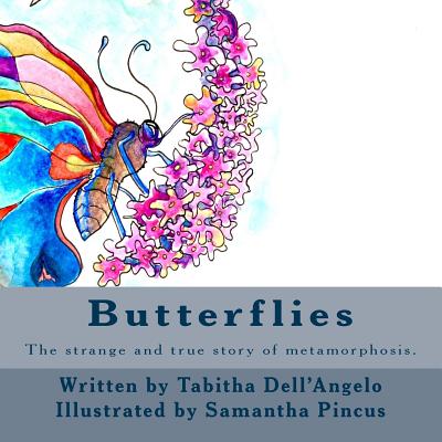 Butterflies: The Strange and Real Story of How a Caterpillar Turns Into a Butterfly - Dell'angelo, Tabitha