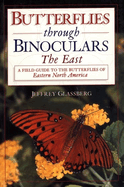 Butterflies Through Binoculars: The Easta Field Guide to the Butterflies of Eastern North America