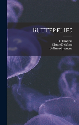 Butterflies - Jeunesse, Gallimard, and Delafosse, Claude, and Hliadore, Ill