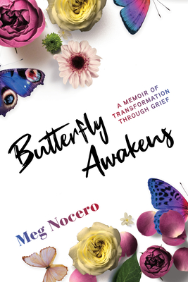 Butterfly Awakens: A Memoir of Transformation Through Grief - Nocero, Meg, and Sami, Sherry, Dr. (Foreword by), and Sadeghi, Habib, Dr. (Foreword by)