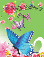 Butterfly Coloring Book: Butterfly Lover Gifts for Toddlers, women, children, Kids Ages 2-4, 4-8, Girls Ages 8-12 - cute baby Birthday Coloring Book .