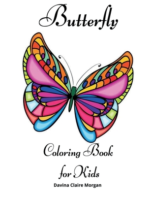 Butterfly Coloring Book for Kids: Children Coloring and Activity Book for Girls & Boys Ages 4-10 - Davina Claire Morgan