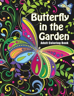 Butterfly in the Garden: Adult Coloring Books - Art Therapy for The Mind - Oancea, Camelia