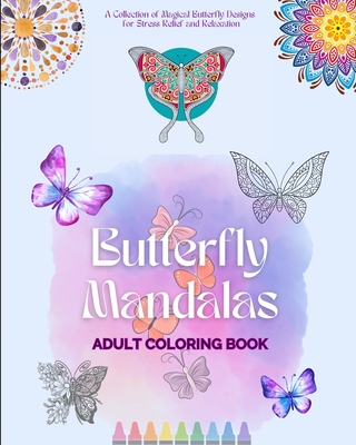 Butterfly Mandalas Adult Coloring Book Anti-Stress and Relaxing Mandalas to Promote Creativity: A Collection of Magical Butterfly Designs for Stress Relief and Relaxation - House, Animart Publishing
