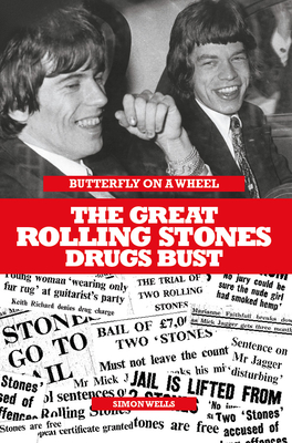 Butterfly on a Wheel: The Great Rolling Stones Drugs Bust - Wells, Simon