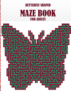 Butterfly Shaped Maze Book For Adults: 100 unique maze puzzles, a wonderful maze book for adults