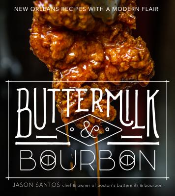 Buttermilk & Bourbon: New Orleans Recipes with a Modern Flair - Santos, Jason