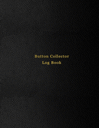 Button Collector Log Book: Record and track your vintage button collection inventory list - Logbook for historical, rare, modern and unique button collectables - Professional Black cover design