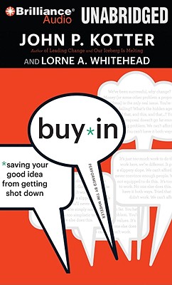 Buy-In: Saving Your Good Idea from Getting Shot Down - Kotter, John P, and Whitehead, Lorne A, and Wheeler, Tim (Read by)