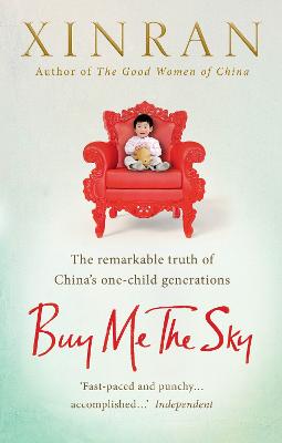 Buy Me the Sky: The remarkable truth of China's one-child generations - Xinran