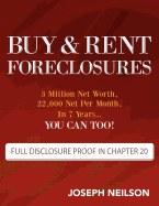 Buy & Rent Foreclosures: 3 Million Net Worth, 22,000 Net Per Month, in 7 Years...You Can Too!