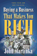 Buying a Business That Makes You Rich - Martinka, John