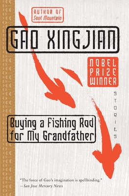 Buying a Fishing Rod for My Grandfather: Stories - Xingjian, Gao, Professor